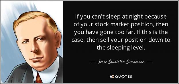 Click to Enlarge

Name: quote-if-you-can-t-sleep-at-night-because-of-your-stock-market-position-then-you-have-gone-jesse.jpg
Size: 67 KB