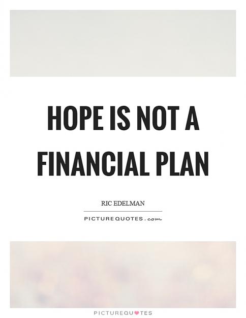 Click to Enlarge

Name: hope-is-not-a-financial-plan-quote-1.jpg
Size: 57 KB