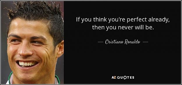 Click to Enlarge

Name: quote-if-you-think-you-re-perfect-already-then-you-never-will-be-cristiano-ronaldo-68-96-66.jpg
Size: 59 KB