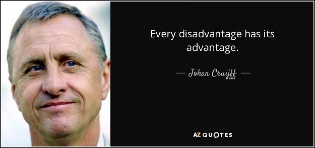 Click to Enlarge

Name: quote-every-disadvantage-has-its-advantage-johan-cruijff-54-33-88.jpg
Size: 43 KB