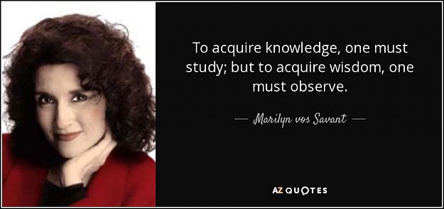 Click to Enlarge

Name: quote-to-acquire-knowledge-one-must-study-but-to-acquire-wisdom-one-must-observe-marilyn-vos-sav.jpg
Size: 47 KB