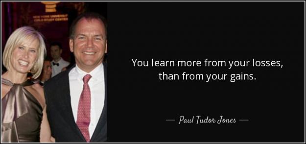 Click to Enlarge

Name: quote-you-learn-more-from-your-losses-than-from-your-gains-paul-tudor-jones-91-24-77.jpg
Size: 55 KB