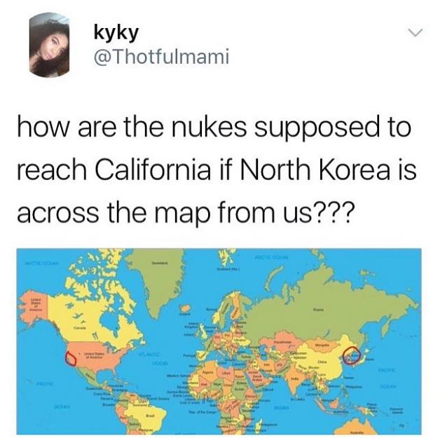 Click to Enlarge

Name: kyky-atthotfulmami-how-are-the-nukes-supposed-to-reach-california-if-north-korea-is-across-the-m.jpg
Size: 76 KB