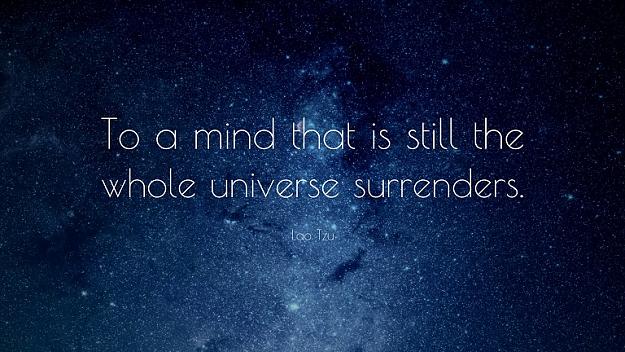 Click to Enlarge

Name: 5122-Lao-Tzu-Quote-To-a-mind-that-is-still-the-whole-universe.jpg
Size: 173 KB