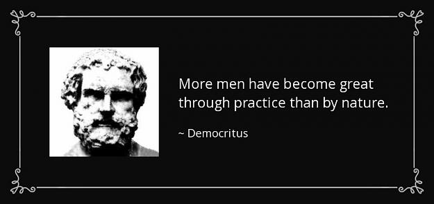 Click to Enlarge

Name: quote-more-men-have-become-great-through-practice-than-by-nature-democritus-81-44-16.jpg
Size: 52 KB
