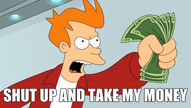 Click to Enlarge

Name: takemymoney.jpg
Size: 96 KB
