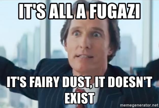Click to Enlarge

Name: its-all-a-fugazi-its-fairy-dust-it-doesnt-exist.jpg
Size: 140 KB