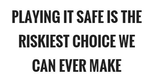 Click to Enlarge

Name: playing-it-safe-is-the-riskiest-choice-we-can-ever-make-quote-1-3172019127.jpg
Size: 33 KB