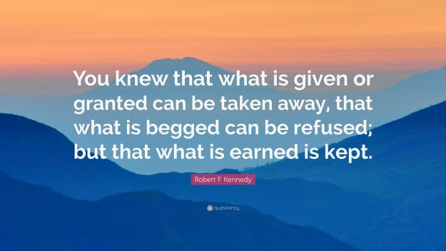 Click to Enlarge

Name: 670372-Robert-F-Kennedy-Quote-You-knew-that-what-is-given-or-granted-can.jpg
Size: 1.0 MB