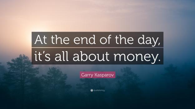 Click to Enlarge

Name: 2188351-Garry-Kasparov-Quote-At-the-end-of-the-day-it-s-all-about-money.jpg
Size: 882 KB